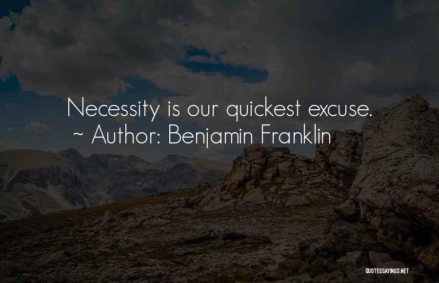 Benjamin Franklin Quotes: Necessity Is Our Quickest Excuse.