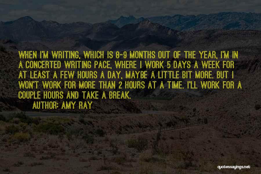 Amy Ray Quotes: When I'm Writing, Which Is 8-9 Months Out Of The Year, I'm In A Concerted Writing Pace, Where I Work