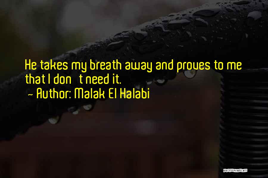 Malak El Halabi Quotes: He Takes My Breath Away And Proves To Me That I Don't Need It.