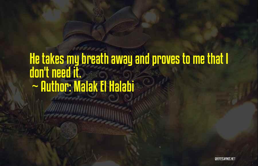 Malak El Halabi Quotes: He Takes My Breath Away And Proves To Me That I Don't Need It.