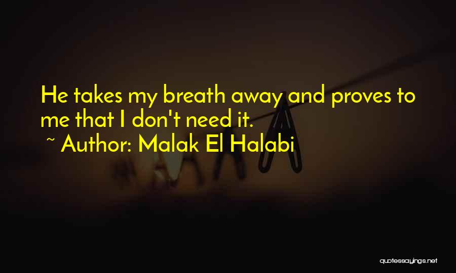 Malak El Halabi Quotes: He Takes My Breath Away And Proves To Me That I Don't Need It.