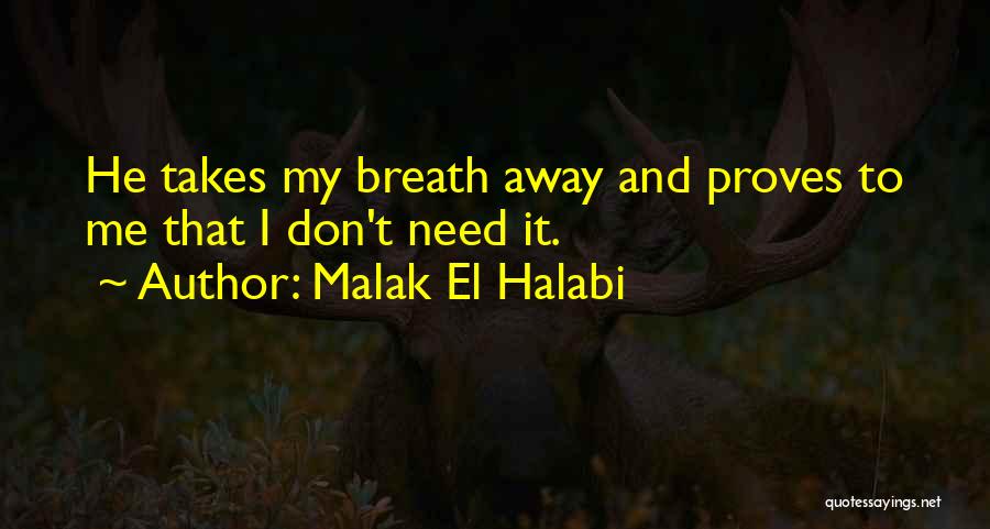 Malak El Halabi Quotes: He Takes My Breath Away And Proves To Me That I Don't Need It.