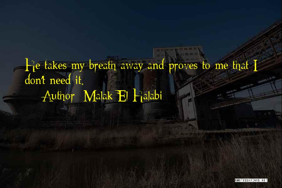 Malak El Halabi Quotes: He Takes My Breath Away And Proves To Me That I Don't Need It.