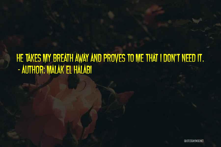 Malak El Halabi Quotes: He Takes My Breath Away And Proves To Me That I Don't Need It.