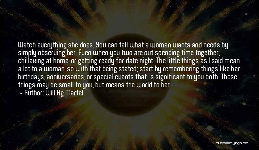 Will Ag Martel Quotes: Watch Everything She Does. You Can Tell What A Woman Wants And Needs By Simply Observing Her. Even When You