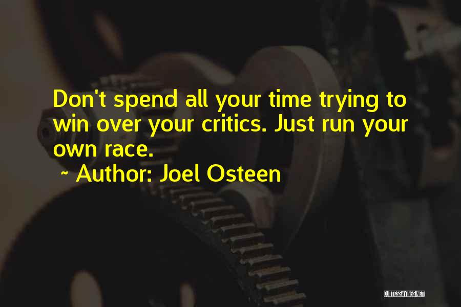 Joel Osteen Quotes: Don't Spend All Your Time Trying To Win Over Your Critics. Just Run Your Own Race.