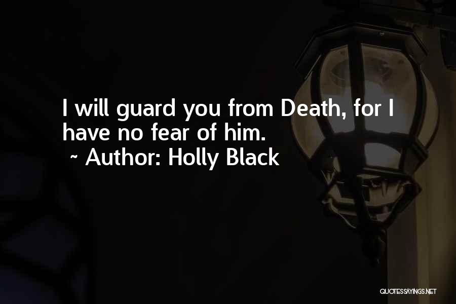 Holly Black Quotes: I Will Guard You From Death, For I Have No Fear Of Him.