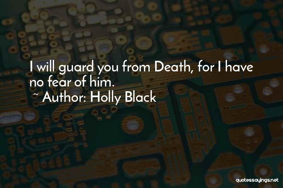Holly Black Quotes: I Will Guard You From Death, For I Have No Fear Of Him.