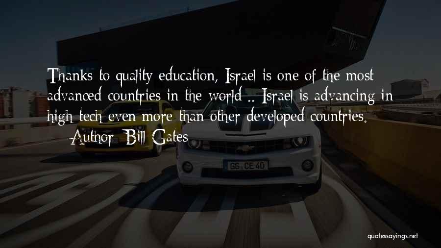 Bill Gates Quotes: Thanks To Quality Education, Israel Is One Of The Most Advanced Countries In The World .. Israel Is Advancing In