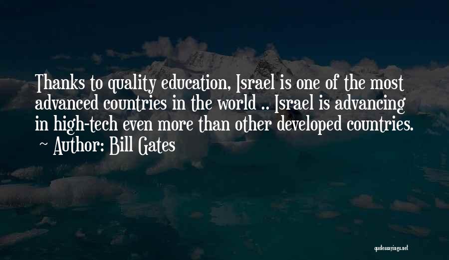 Bill Gates Quotes: Thanks To Quality Education, Israel Is One Of The Most Advanced Countries In The World .. Israel Is Advancing In