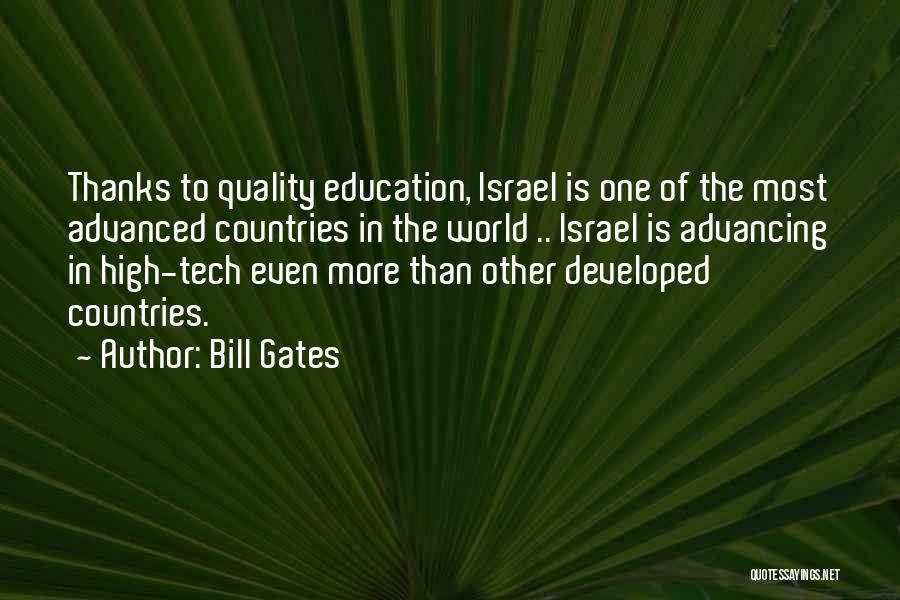 Bill Gates Quotes: Thanks To Quality Education, Israel Is One Of The Most Advanced Countries In The World .. Israel Is Advancing In