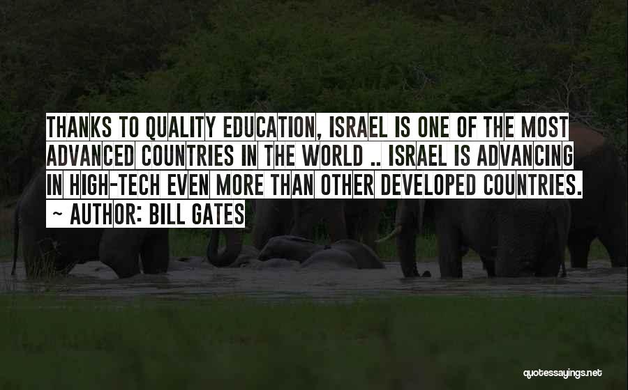 Bill Gates Quotes: Thanks To Quality Education, Israel Is One Of The Most Advanced Countries In The World .. Israel Is Advancing In