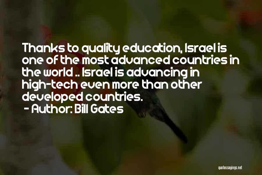 Bill Gates Quotes: Thanks To Quality Education, Israel Is One Of The Most Advanced Countries In The World .. Israel Is Advancing In