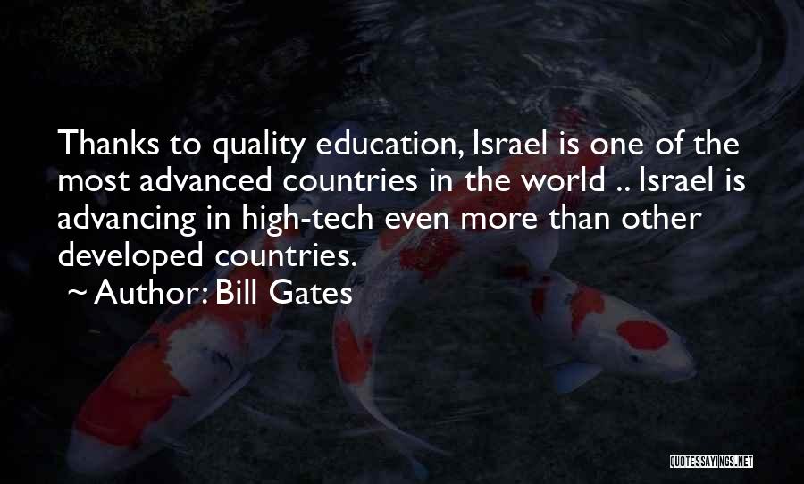 Bill Gates Quotes: Thanks To Quality Education, Israel Is One Of The Most Advanced Countries In The World .. Israel Is Advancing In