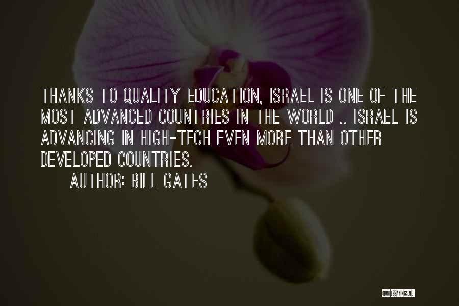 Bill Gates Quotes: Thanks To Quality Education, Israel Is One Of The Most Advanced Countries In The World .. Israel Is Advancing In