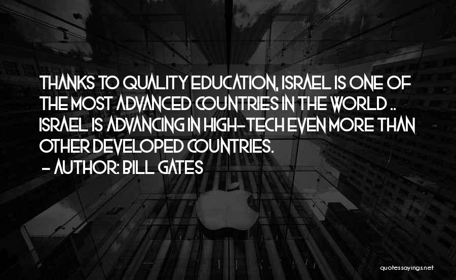Bill Gates Quotes: Thanks To Quality Education, Israel Is One Of The Most Advanced Countries In The World .. Israel Is Advancing In