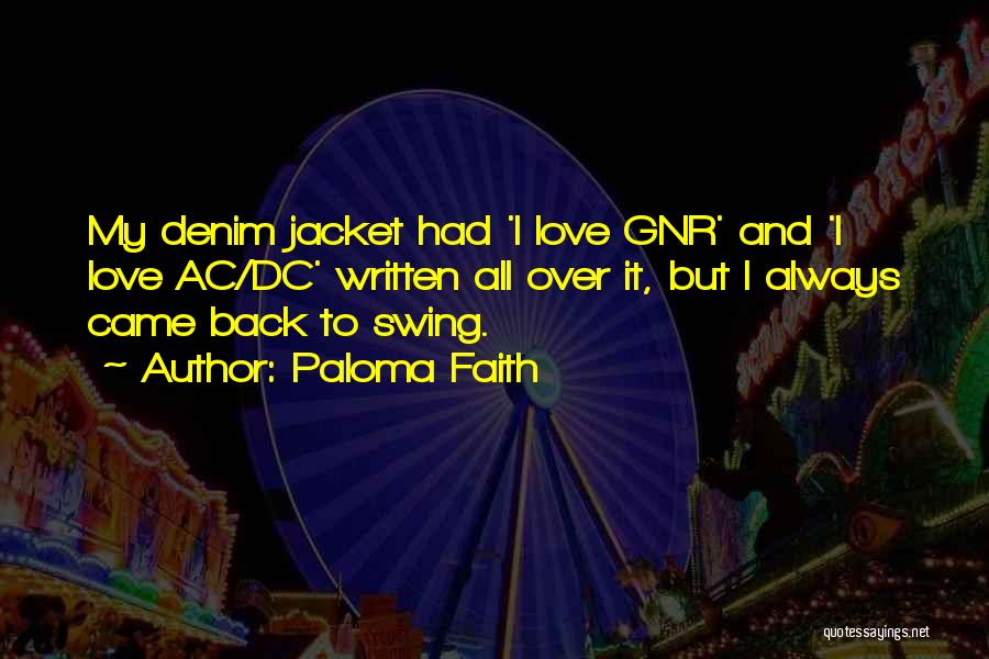 Paloma Faith Quotes: My Denim Jacket Had 'i Love Gnr' And 'i Love Ac/dc' Written All Over It, But I Always Came Back