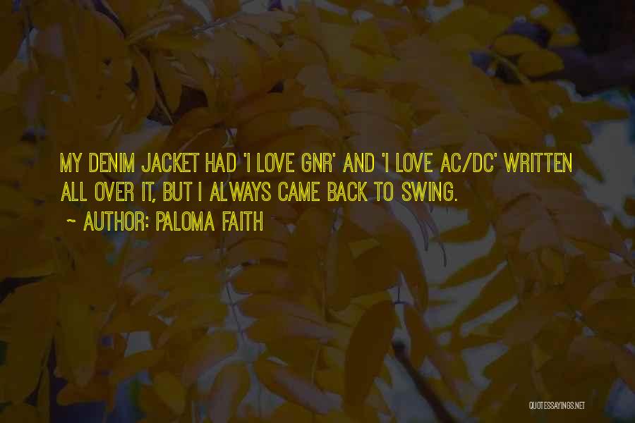 Paloma Faith Quotes: My Denim Jacket Had 'i Love Gnr' And 'i Love Ac/dc' Written All Over It, But I Always Came Back