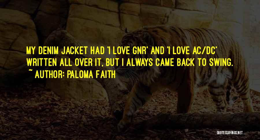 Paloma Faith Quotes: My Denim Jacket Had 'i Love Gnr' And 'i Love Ac/dc' Written All Over It, But I Always Came Back