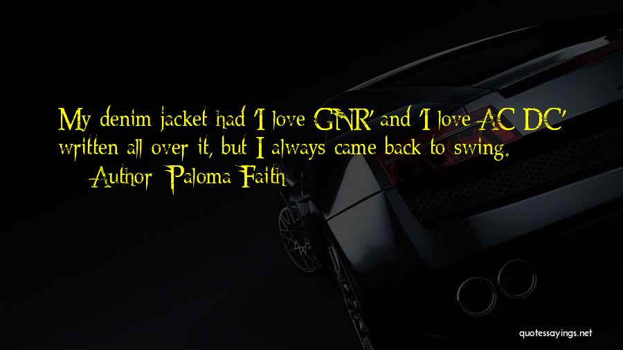 Paloma Faith Quotes: My Denim Jacket Had 'i Love Gnr' And 'i Love Ac/dc' Written All Over It, But I Always Came Back