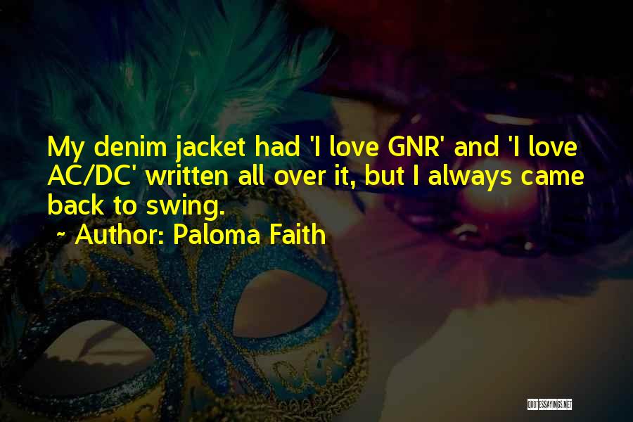 Paloma Faith Quotes: My Denim Jacket Had 'i Love Gnr' And 'i Love Ac/dc' Written All Over It, But I Always Came Back