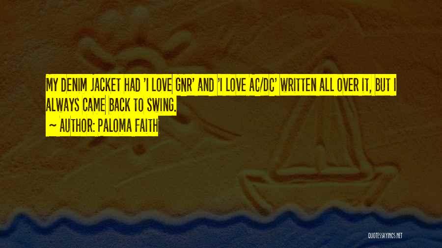 Paloma Faith Quotes: My Denim Jacket Had 'i Love Gnr' And 'i Love Ac/dc' Written All Over It, But I Always Came Back