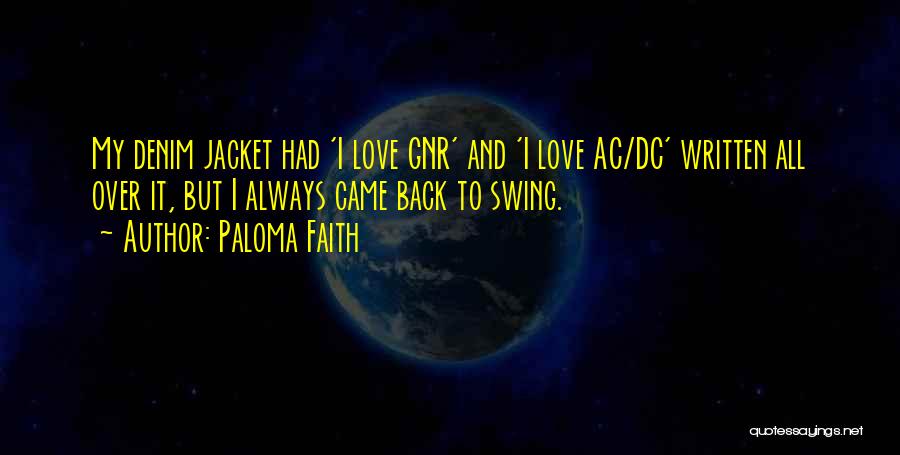 Paloma Faith Quotes: My Denim Jacket Had 'i Love Gnr' And 'i Love Ac/dc' Written All Over It, But I Always Came Back