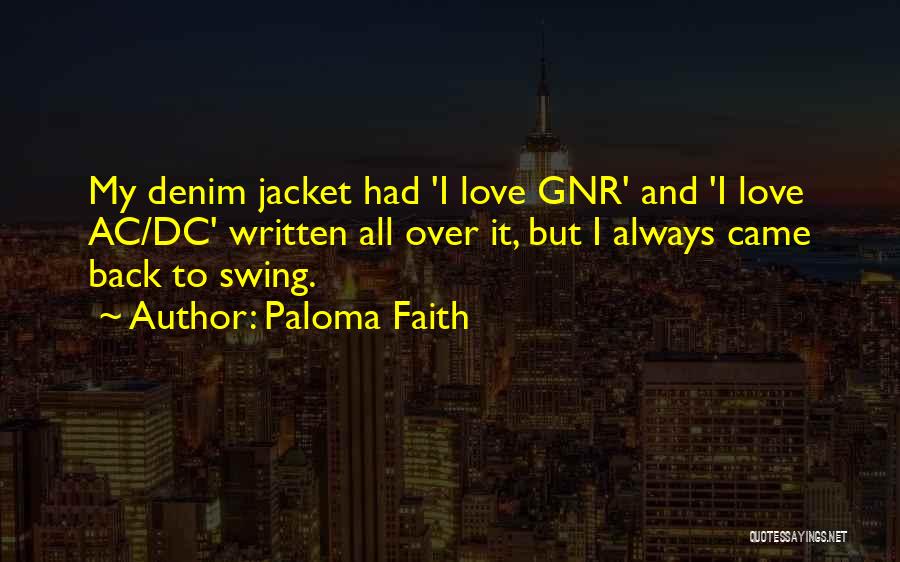 Paloma Faith Quotes: My Denim Jacket Had 'i Love Gnr' And 'i Love Ac/dc' Written All Over It, But I Always Came Back