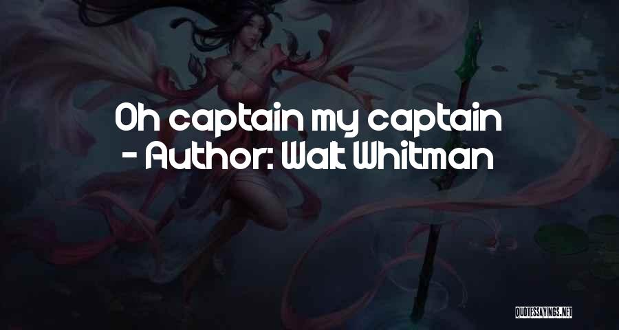 Walt Whitman Quotes: Oh Captain My Captain