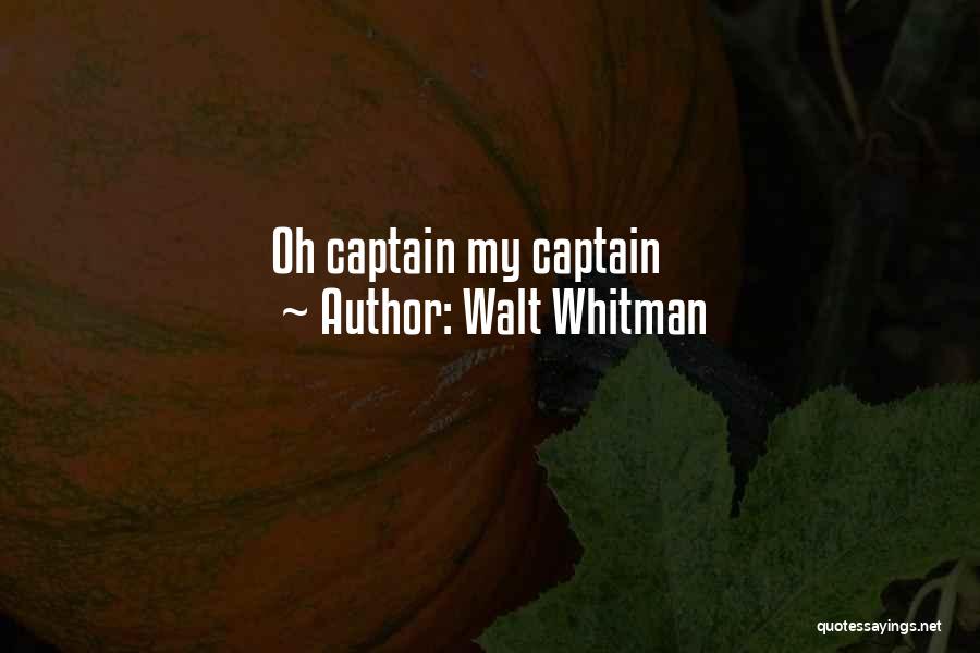 Walt Whitman Quotes: Oh Captain My Captain