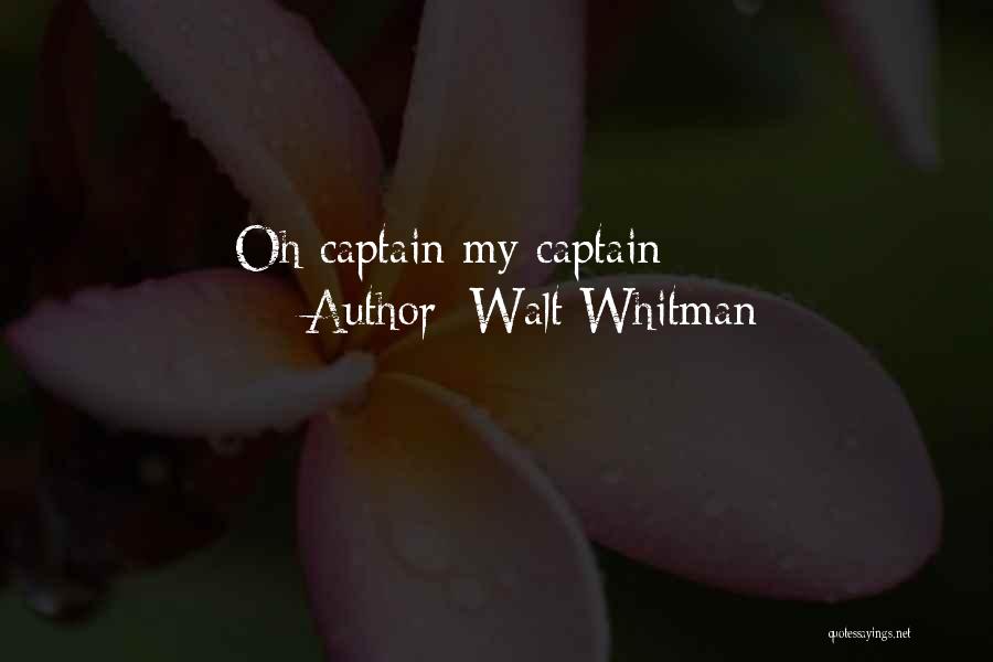 Walt Whitman Quotes: Oh Captain My Captain