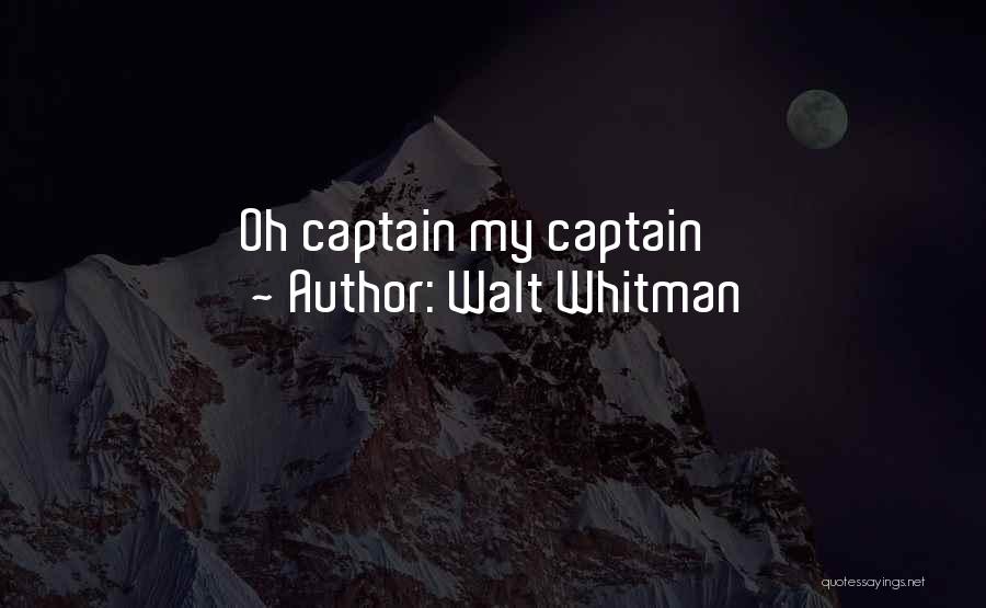 Walt Whitman Quotes: Oh Captain My Captain