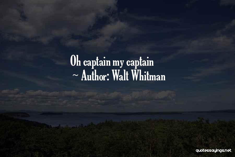 Walt Whitman Quotes: Oh Captain My Captain