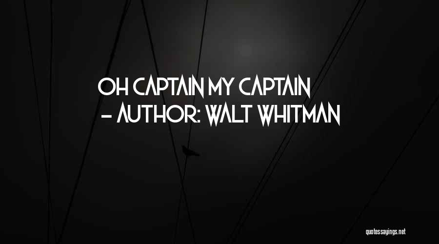 Walt Whitman Quotes: Oh Captain My Captain