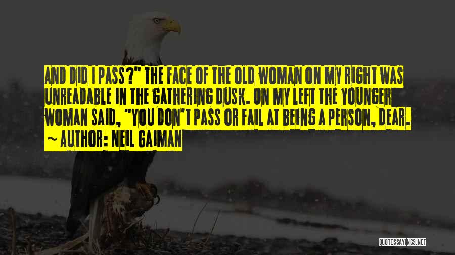 Neil Gaiman Quotes: And Did I Pass? The Face Of The Old Woman On My Right Was Unreadable In The Gathering Dusk. On