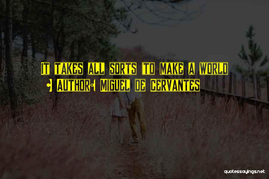 Miguel De Cervantes Quotes: It Takes All Sorts (to Make A World