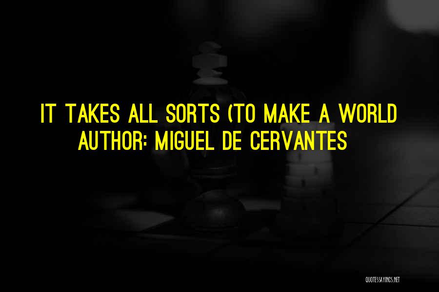 Miguel De Cervantes Quotes: It Takes All Sorts (to Make A World