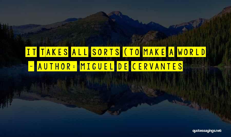 Miguel De Cervantes Quotes: It Takes All Sorts (to Make A World