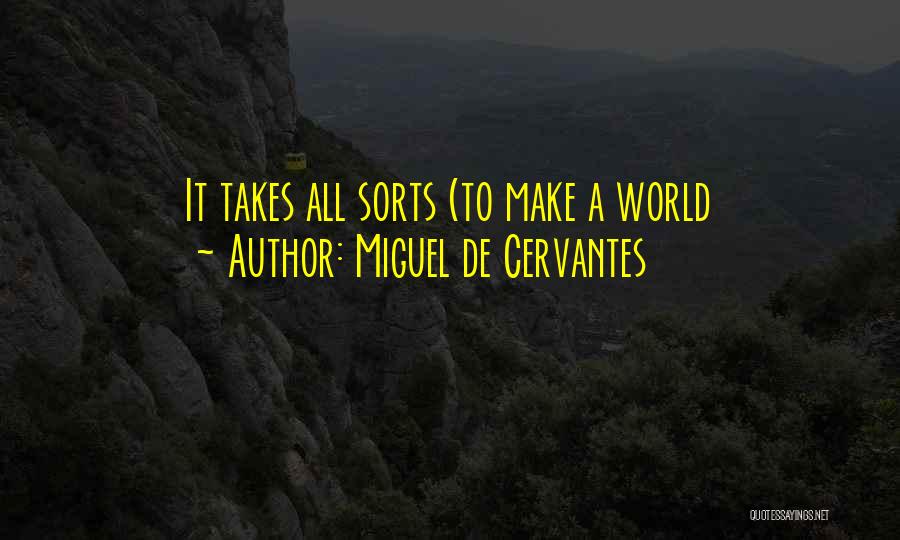 Miguel De Cervantes Quotes: It Takes All Sorts (to Make A World