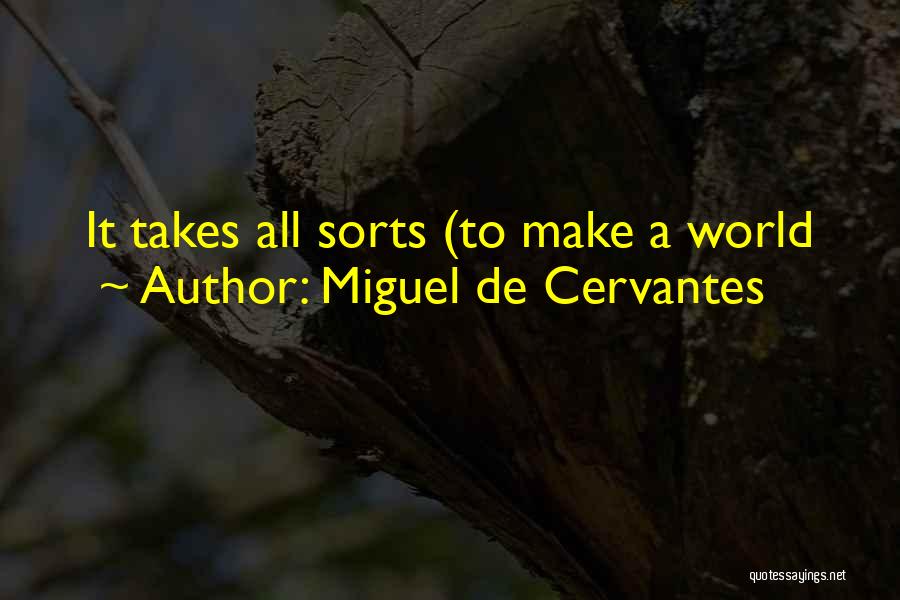 Miguel De Cervantes Quotes: It Takes All Sorts (to Make A World