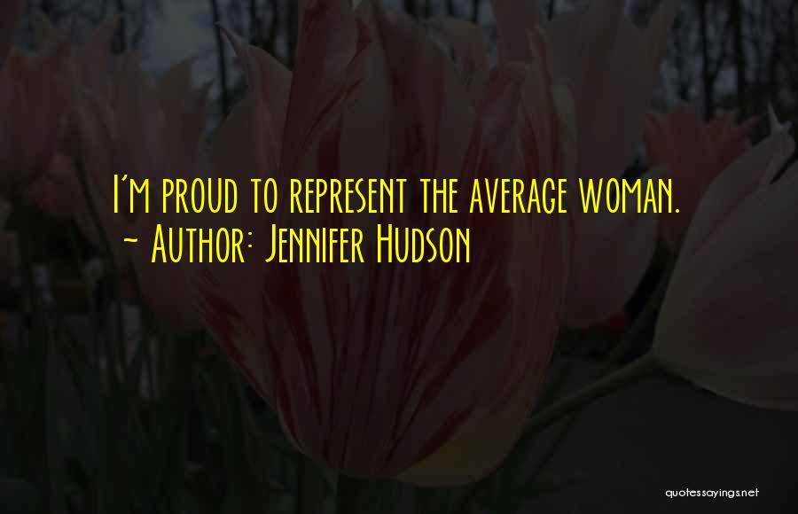 Jennifer Hudson Quotes: I'm Proud To Represent The Average Woman.