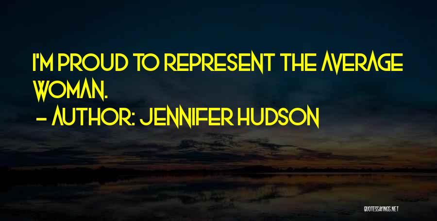 Jennifer Hudson Quotes: I'm Proud To Represent The Average Woman.