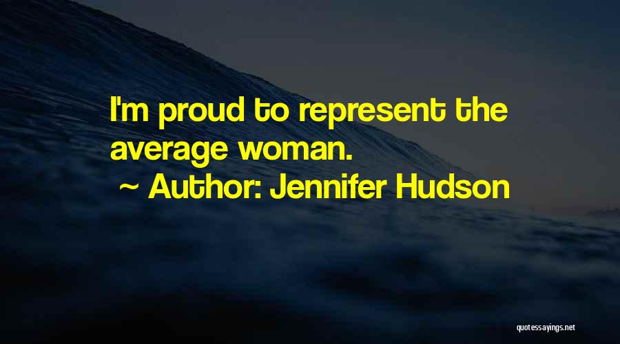 Jennifer Hudson Quotes: I'm Proud To Represent The Average Woman.