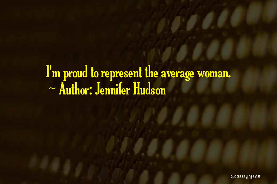 Jennifer Hudson Quotes: I'm Proud To Represent The Average Woman.