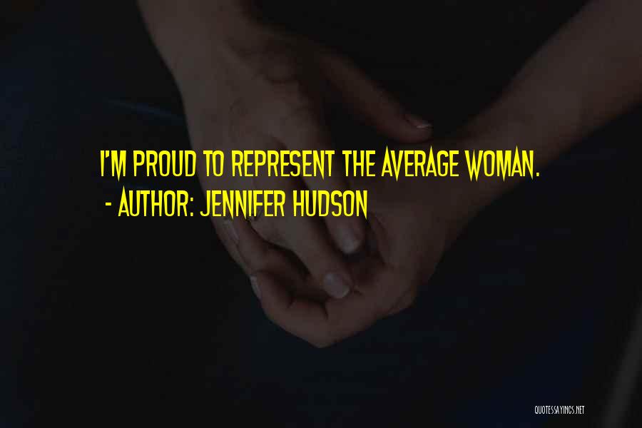 Jennifer Hudson Quotes: I'm Proud To Represent The Average Woman.