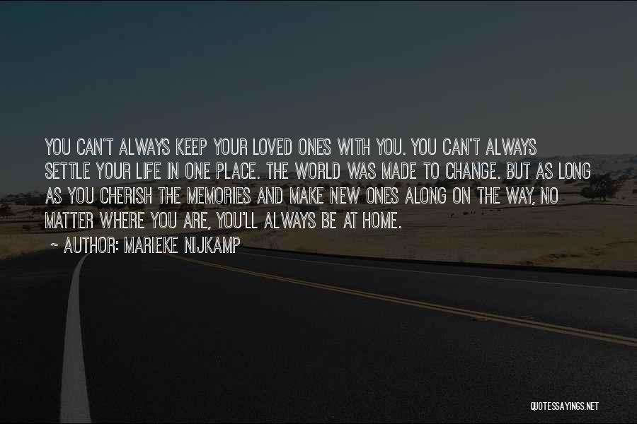 Marieke Nijkamp Quotes: You Can't Always Keep Your Loved Ones With You. You Can't Always Settle Your Life In One Place. The World