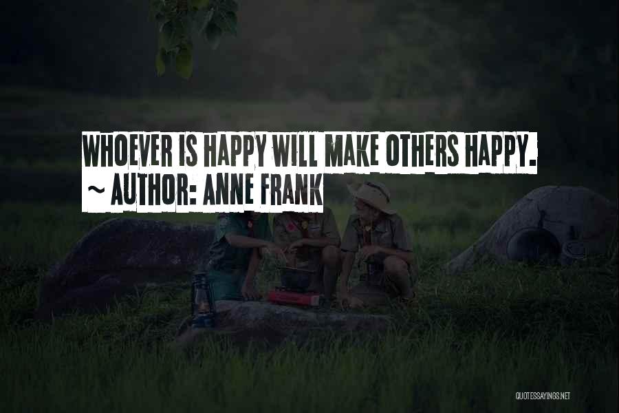 Anne Frank Quotes: Whoever Is Happy Will Make Others Happy.