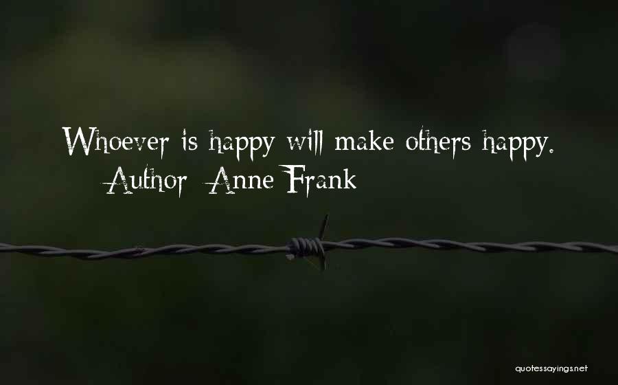 Anne Frank Quotes: Whoever Is Happy Will Make Others Happy.