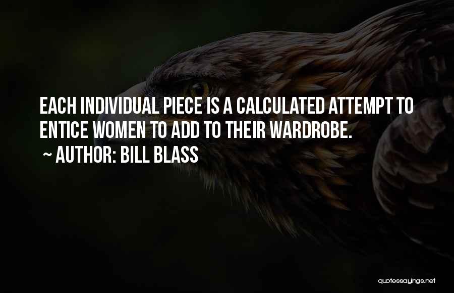 Bill Blass Quotes: Each Individual Piece Is A Calculated Attempt To Entice Women To Add To Their Wardrobe.