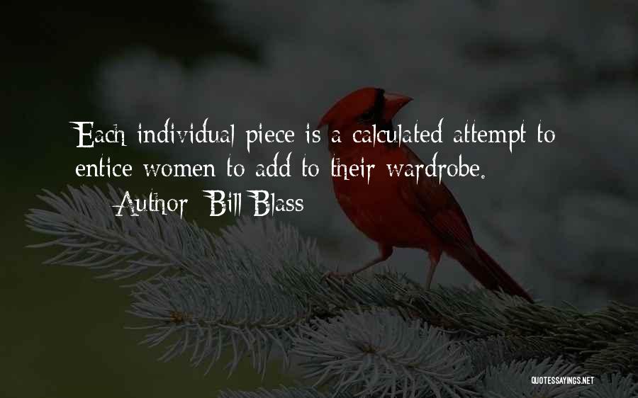 Bill Blass Quotes: Each Individual Piece Is A Calculated Attempt To Entice Women To Add To Their Wardrobe.